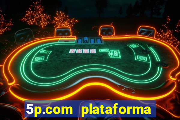 5p.com plataforma de jogos